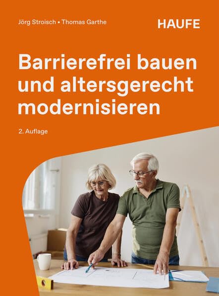 Barrierefrei bauen und altersgerecht modernisieren: Für Eigentümer und Vermieter (Haufe Fachbuch)