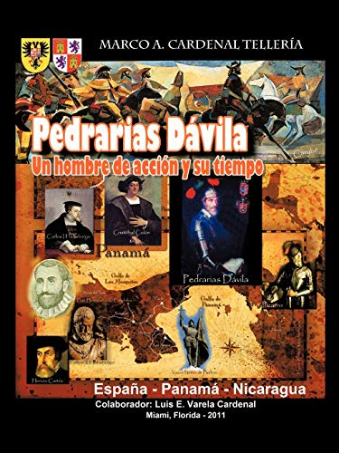 Pedrarias Dávila: Un Hombre De Acción Y Su Tiempo: Un Hombre de Accion y Su Tiempo