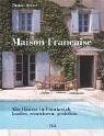 Maison Française: Alte Häuser in Frankreich kaufen, renovieren, genießen