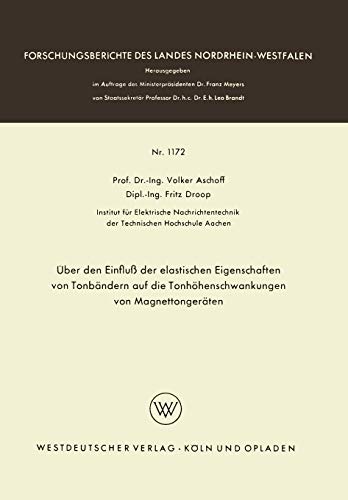 Über den Einfluß der elastischen Eigenschaften von Tonbändern auf die Tonhöhenschwankungen von Magnettongeräten (Forschungsberichte des Landes ... Landes Nordrhein-Westfalen, 1172, Band 1172)