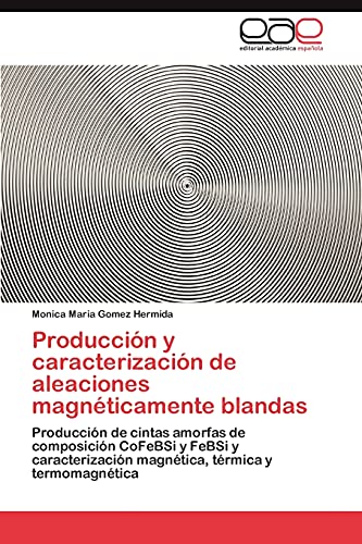 Producción y caracterización de aleaciones magnéticamente blandas: Producción de cintas amorfas de composición CoFeBSi y FeBSi y caracterización magnética, térmica y termomagnética