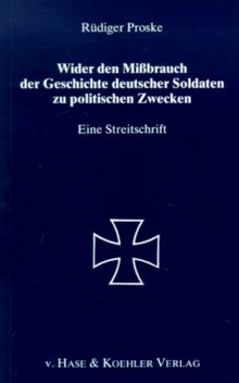 Wider den Mißbrauch der Geschichte deutscher Soldaten zu politischen Zwecken