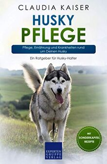 Husky Pflege: Pflege, Ernährung und Krankheiten rund um Deinen Husky (Husky Band, Band 3)