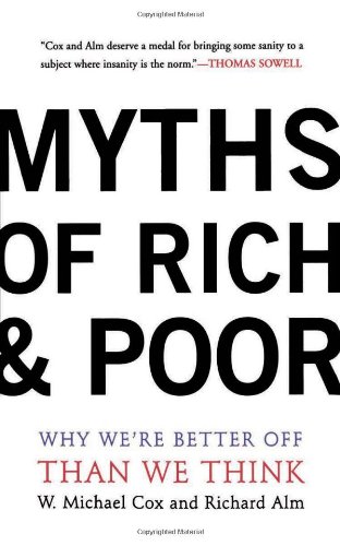 Myths Of Rich And Poor: Why We're Better: Why We're Better Off Than We Think