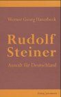 Rudolf Steiner. Anwalt für Deutschland. Ursachen und Hintergründe des Welt-Krieges unseres Jahrhunderts