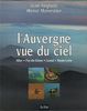 L'AUVERGNE VUE DU CIEL. Allier, Puy-de-Dôme, Cantal, Haute-Loire (Beaux Livres)