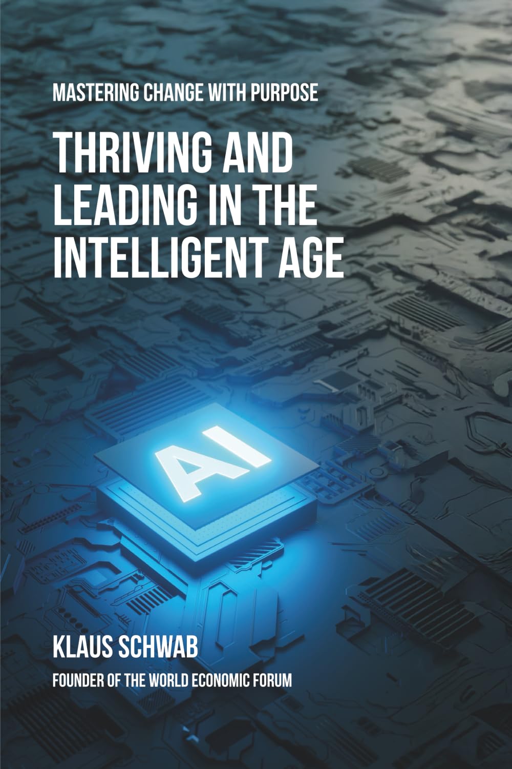 Thriving and Leading in the Intelligent Age: Mastering Change with Purpose