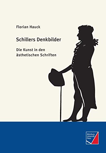 Schillers Denkbilder: Die Kunst in den ästhetischen Schriften