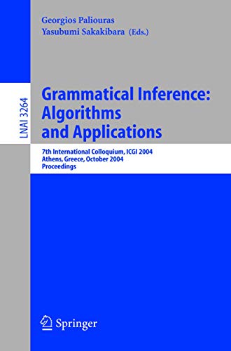 Grammatical Inference: Algorithms and Applications: 7th International Colloquium, ICGI 2004, Athens, Greece, October 11-13, 2004. Proceedings (Lecture Notes in Computer Science (3264), Band 3264)