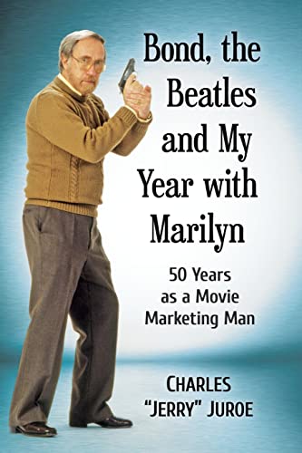 Bond, the Beatles and My Year with Marilyn: 50 Years as a Movie Marketing Man