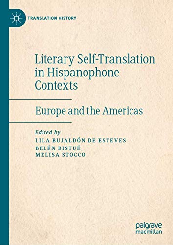 Literary Self-Translation in Hispanophone Contexts - La autotraducción literaria en contextos de habla hispana: Europe and the Americas - Europa y América (Translation History)