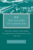The Culture of Classicism: Ancient Greece and Rome in American Intellectual Life, 1780-1910: Ancient Greece and Rome in American Intellecual Life, 1780-1910