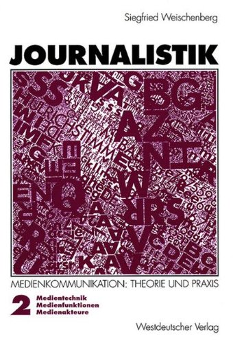 Journalistik.Theorie und Praxis aktueller Medienkommunikation. . Band 2: Medientechnik, Medienfunktionen, Medienakteuere