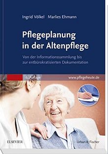 Pflegeplanung in der Altenpflege: Von der Informationssammlung bis zur entbürokratisierten Dokumentation