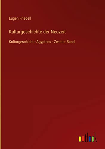 Kulturgeschichte der Neuzeit: Kulturgeschichte Ägyptens - Zweiter Band