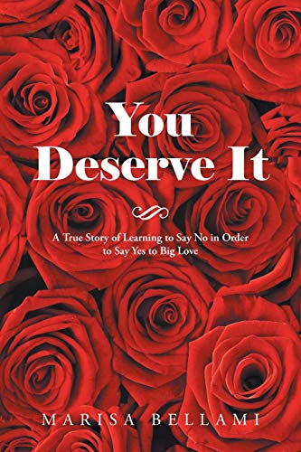 You Deserve It: A True Story of Learning to Say No in Order to Say Yes to Big Love