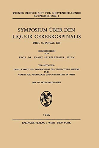 Symposium Über den Liquor Cerebrospinalis: Wien, 16. Januar 1965 (Wiener Zeitschrift für Nervenheilkunde und deren Grenzgebiete. Supplementum, 1, Band 1)
