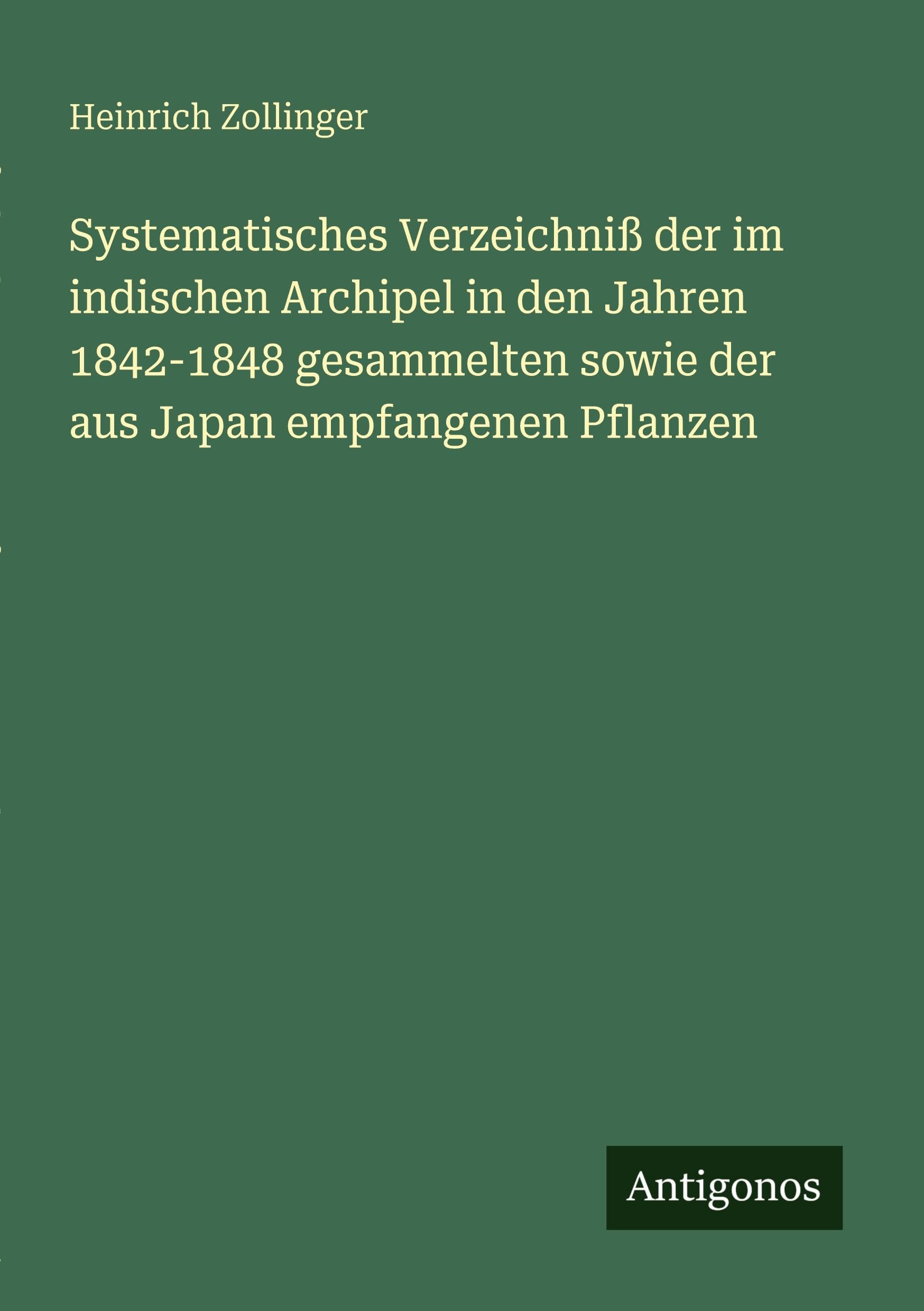 Systematisches Verzeichniß der im indischen Archipel in den Jahren 1842-1848 gesammelten sowie der aus Japan empfangenen Pflanzen