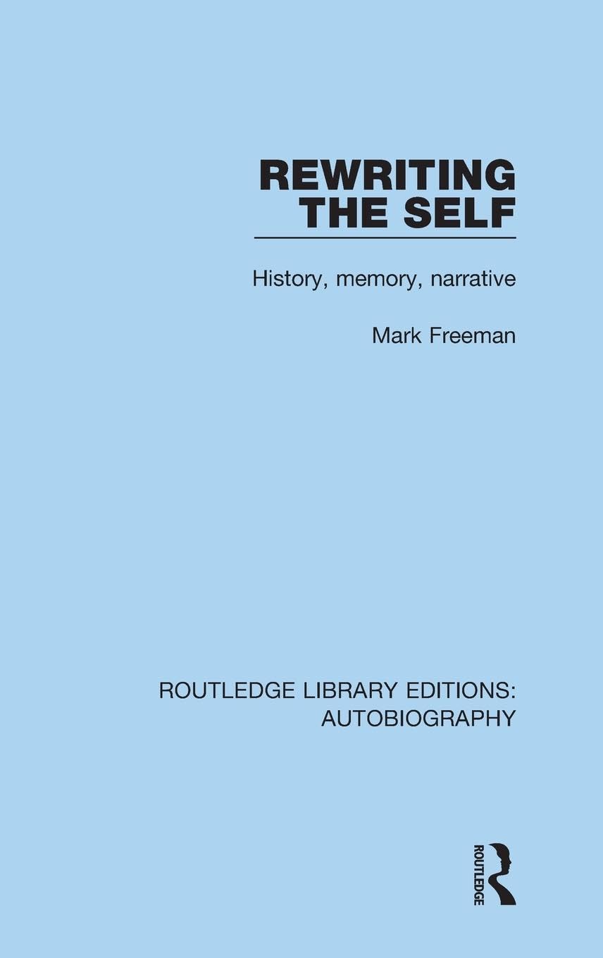 Rewriting the Self: History, Memory, Narrative (Routledge Library Editions: Autobiography, 2, Band 2)