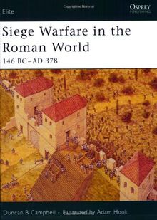 Siege Warfare in the Roman World: 146 BC-AD 378 (Elite, Band 126)