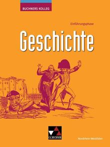 Buchners Kolleg Geschichte – Neue Ausgabe Nordrhein-Westfalen / Buchners Kolleg Geschichte NRW E-Phase: Unterrichtswerk für die gymnasiale Oberstufe ... Unterrichtswerk für die gymnasiale Oberstufe)