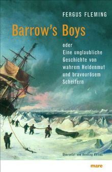 Barrow's Boys: Eine unglaubliche Geschichte von wahrem Heldenmut und bravourösem Scheitern