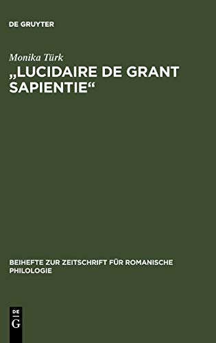 Lucidaire de grant sapientie: Untersuchung und Edition der altfranzösischen Übersetzung 1 des Elucidarium von Honorius Augustodunensis (Beihefte ... für romanische Philologie, Band 307)