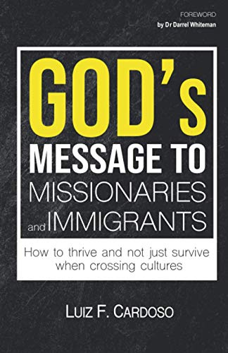 God's Message to Missionaries and Immigrants: How to thrive and not just survive when crossing cultures