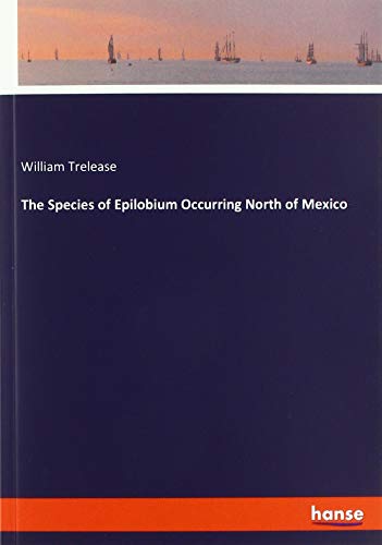 The Species of Epilobium Occurring North of Mexico