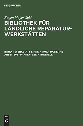 Eugen Mayer-Sidd: Bibliothek für ländliche Reparaturwerkstätten: Werkstatt-Einrichtung. Moderne Arbeitsverfahren, Leichtmetalle