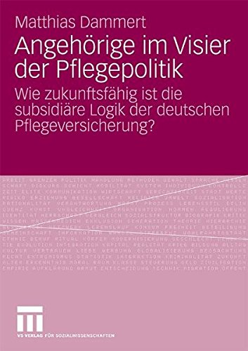 Angehörige Im Visier Der Pflegepolitik: Wie Zukunftsfähig Ist Die Subsidiäre Logik Der Deutschen Pflegeversicherung?