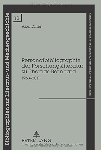 Personalbibliographie der Forschungsliteratur zu Thomas Bernhard: 1963-2011 (Bibliographien zur Literatur- und Mediengeschichte)