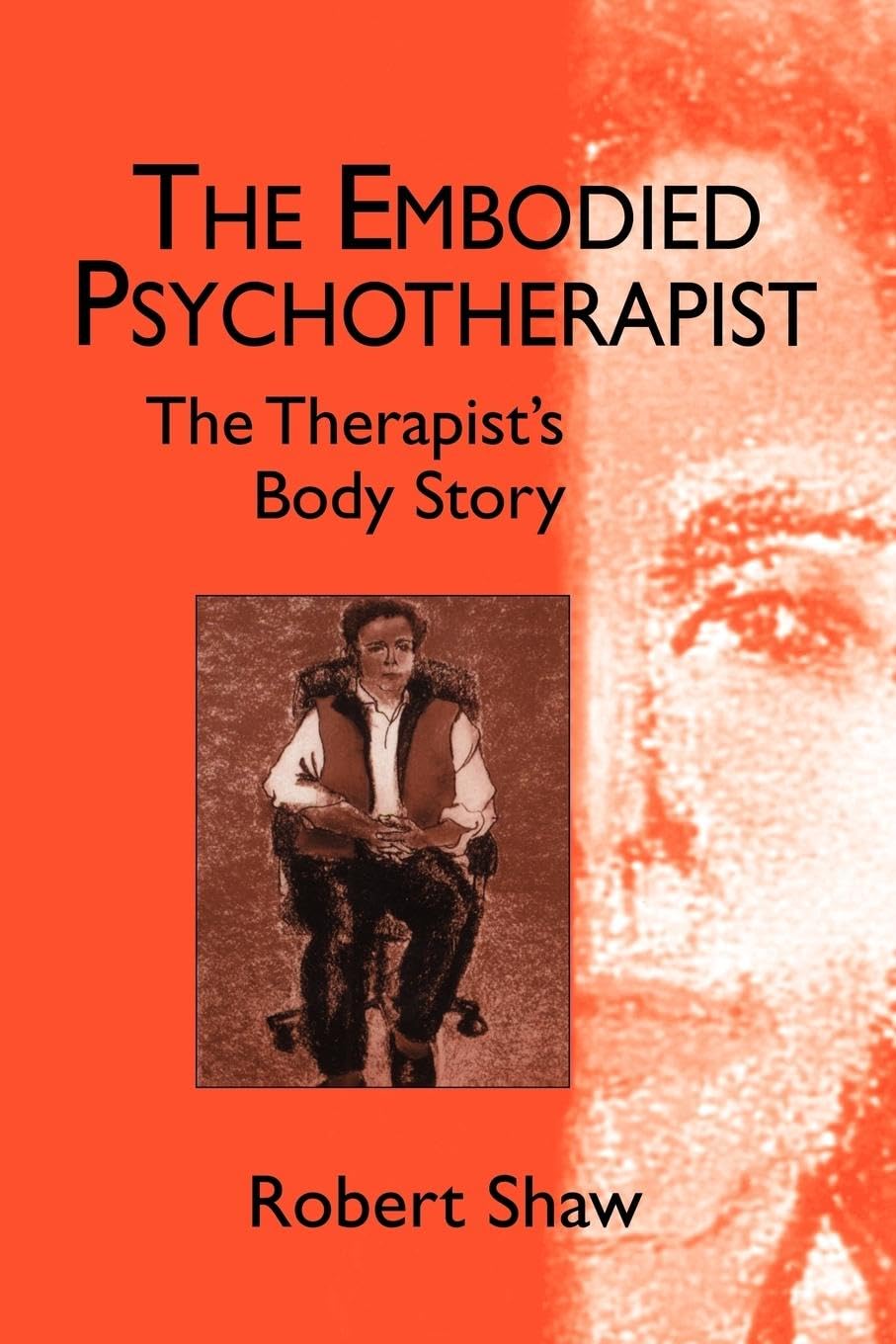 The Embodied Psychotherapist: The Therapist's Body Story