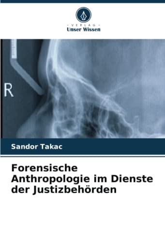 Forensische Anthropologie im Dienste der Justizbehörden