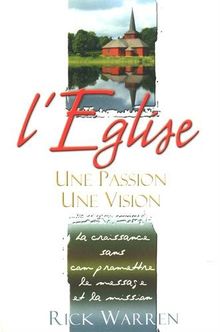 L'Eglise : une passion, une vision : La croissance sans compromettre le message et la mission