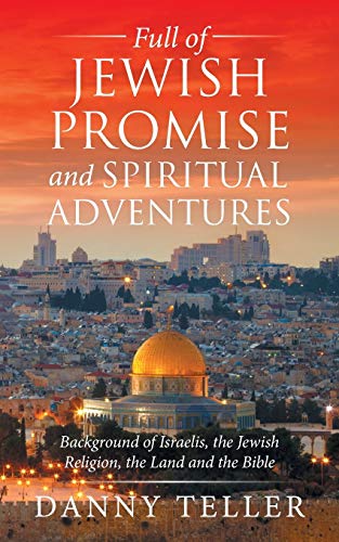 Full of Jewish Promise and Spiritual Adventures: Background of Israelis, the Jewish Religion, the Land and the Bible