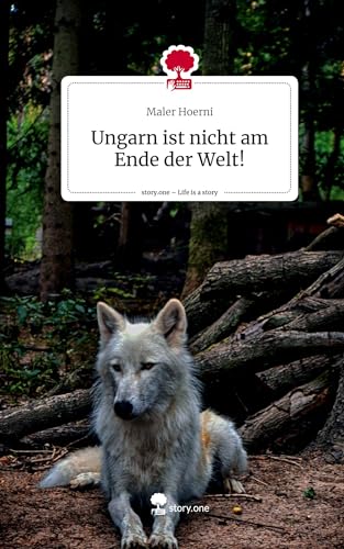 Ungarn ist nicht am Ende der Welt!. Life is a Story - story.one