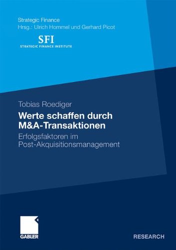 Werte Schaffen Durch M&A-Transaktionen: Erfolgsfaktoren im Post-Akquisitionsmanagement (Strategic Finance) (German Edition)