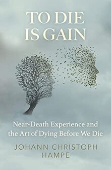 To Die is Gain: Near-Death Experience and the Art of Dying Before We Die