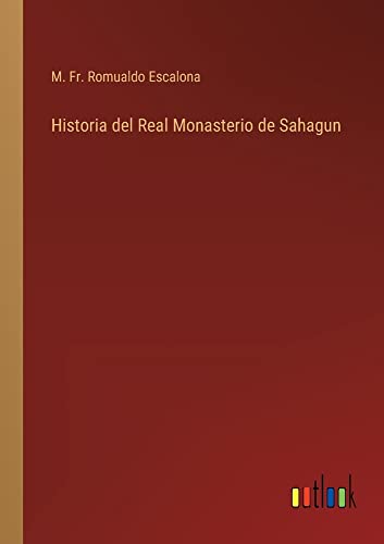 Historia del Real Monasterio de Sahagun