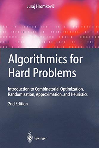 Algorithmics for Hard Problems: Introduction to Combinatorial Optimization, Randomization, Approximation, and Heuristics (Texts in Theoretical Computer Science. An EATCS Series)