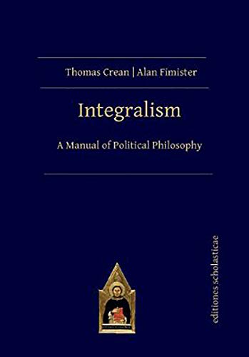 Thomas Crean Integralism, A Manual Of Political Philosophy