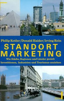 Standort- Marketing: wie Städte, Regionen und Länder gezielt Investitionen, Industrien und Tourismus anziehen. von Kotler, Philip, Haider, Donald | Buch | Zustand sehr gut