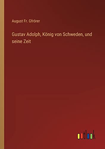 Gustav Adolph, König von Schweden, und seine Zeit