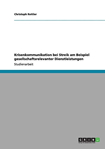 Krisenkommunikation bei Streik am Beispiel gesellschaftsrelevanter Dienstleistungen