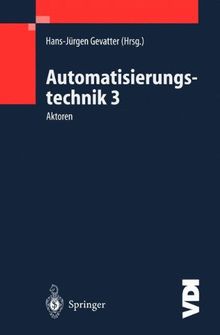 Automatisierungstechnik 3: Aktoren (VDI-Buch) (German Edition)