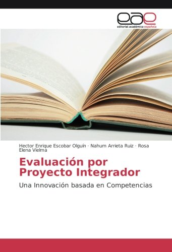 Evaluación por Proyecto Integrador: Una Innovación basada en Competencias