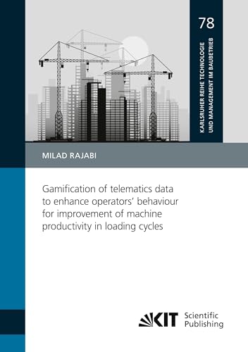 Gamification of telematics data to enhance operators’ behaviour for improvement of machine productivity in loading cycles (Karlsruher Reihe ... Karlsruher Institut für Technologie (KIT))