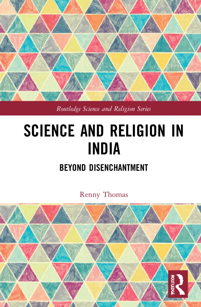 Science and Religion in India: Beyond Disenchantment (Routledge Science and Religion)