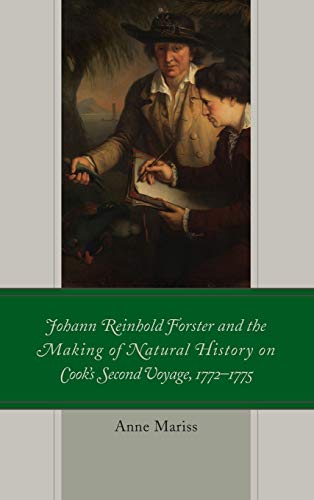 Johann Reinhold Forster and the Making of Natural History on Cook's Second Voyage, 1772-1775 (Empires and Entanglements in the Early Modern World)